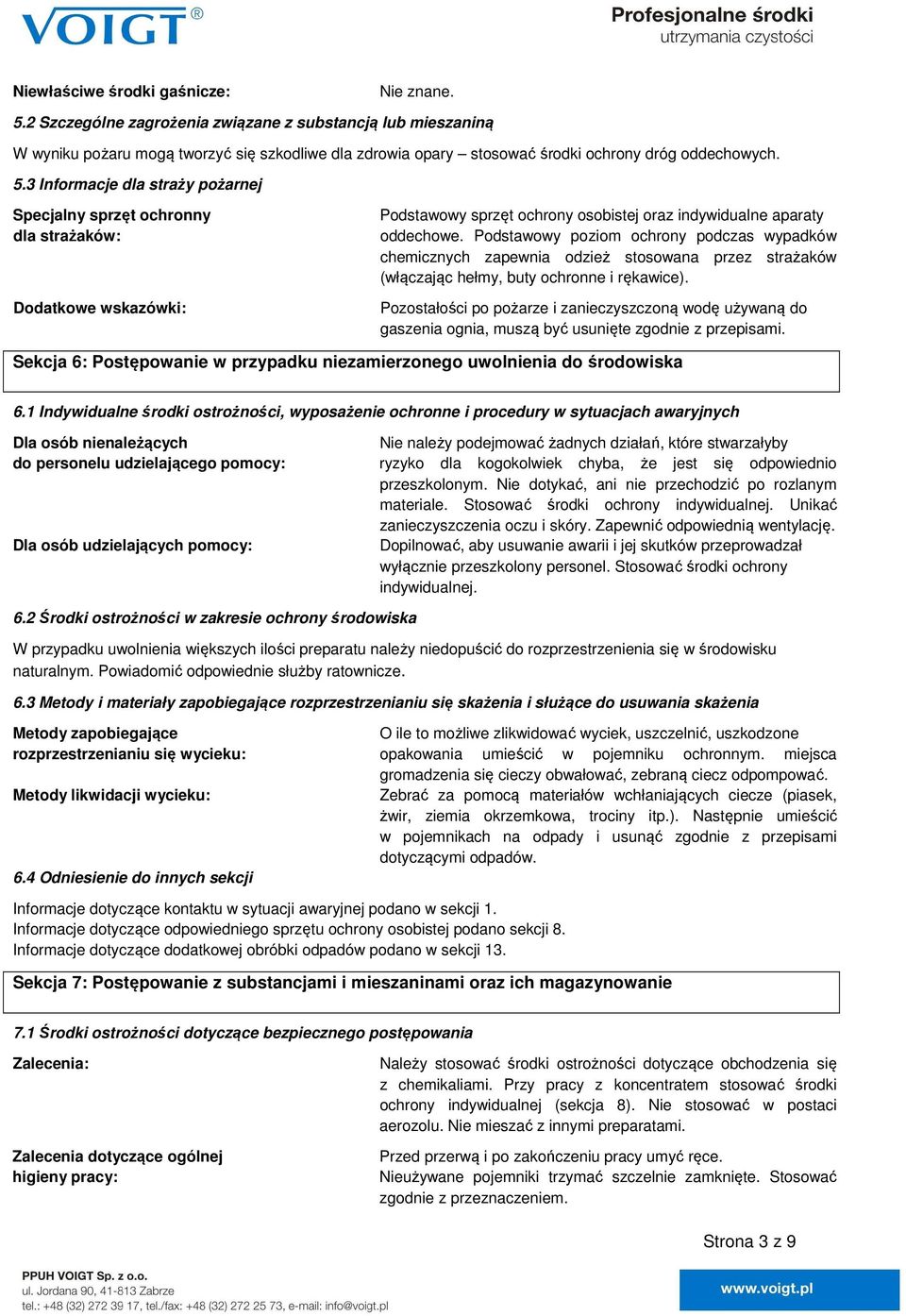 3 Informacje dla straży pożarnej Specjalny sprzęt ochronny dla strażaków: Dodatkowe wskazówki: Podstawowy sprzęt ochrony osobistej oraz indywidualne aparaty oddechowe.