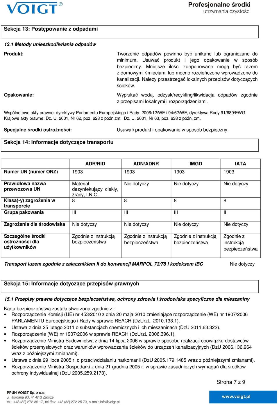 Należy przestrzegać lokalnych przepisów dotyczących ścieków. Wypłukać wodą, odzysk/recykling/likwidacja odpadów zgodnie z przepisami lokalnymi i rozporządzeniami.