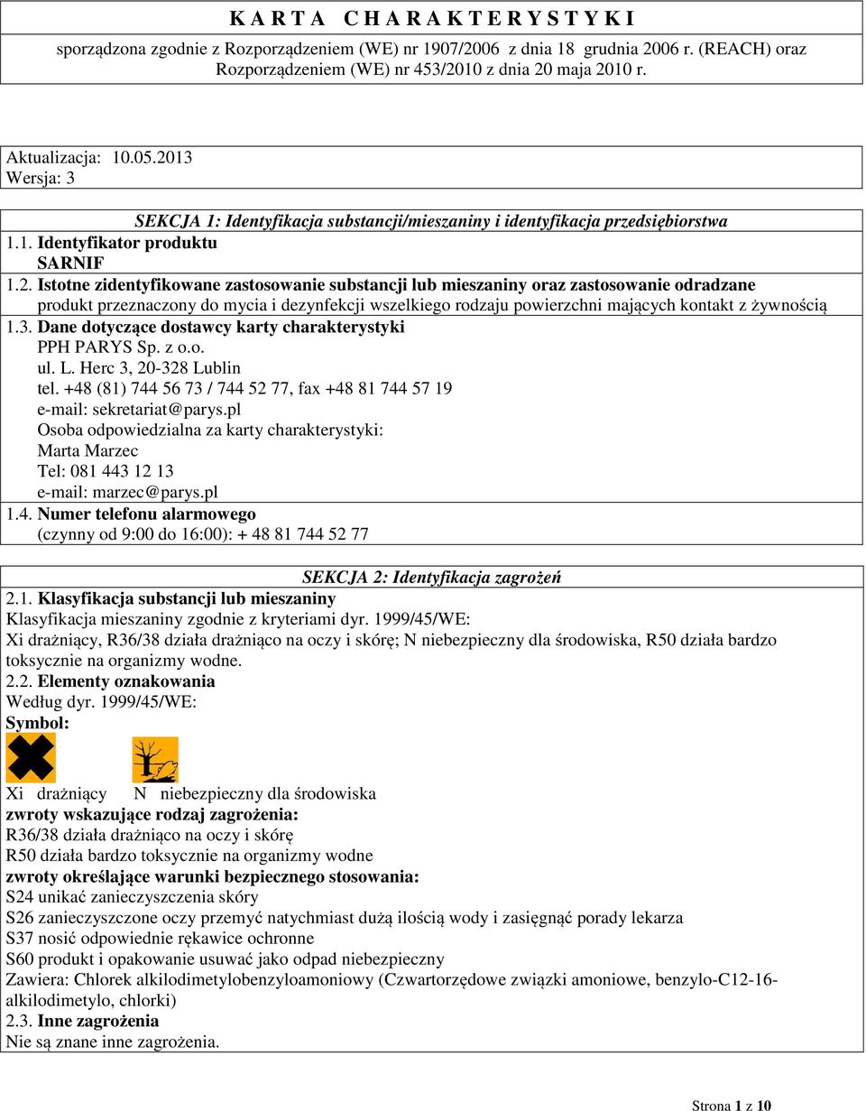 Istotne zidentyfikowane zastosowanie substancji lub mieszaniny oraz zastosowanie odradzane produkt przeznaczony do mycia i dezynfekcji wszelkiego rodzaju powierzchni mających kontakt z żywnością 1.3.