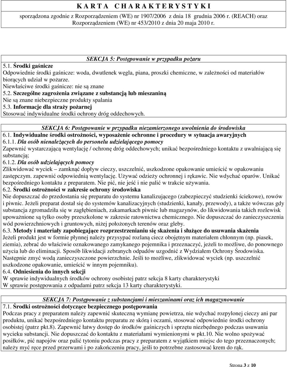 Informacje dla straży pożarnej Stosować indywidualne środki ochrony dróg oddechowych. SEKCJA 6: Postępowanie w przypadku niezamierzonego uwolnienia do środowiska 6.1.