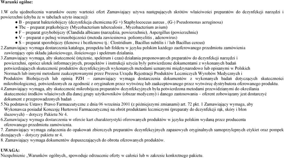 preparat bakteriobójczy (dezynfekcja chemiczna (G +) Staphylococcus aureus, (G-) Pseudomonas aeruginosa) Tbc preparat prątkobójczy (Mycobacterium tuberculosis, Mycobacterium avium) F preparat