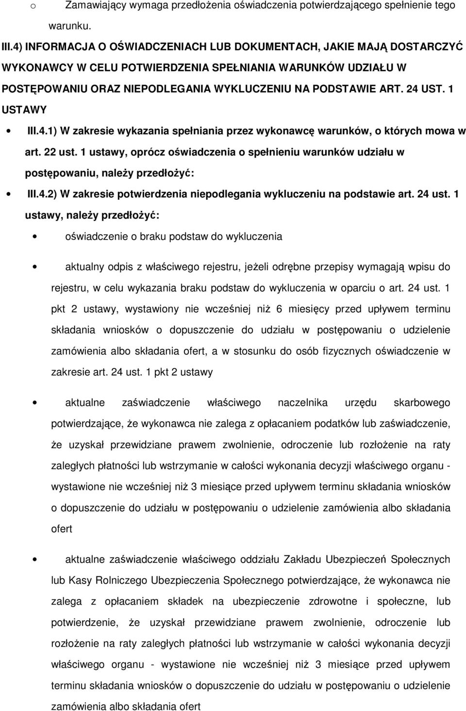 1 ustawy, oprócz oświadczenia o spełnieniu warunków udziału w postępowaniu, należy przedłożyć: III.4.2) W zakresie potwierdzenia niepodlegania wykluczeniu na podstawie art. 24 ust.