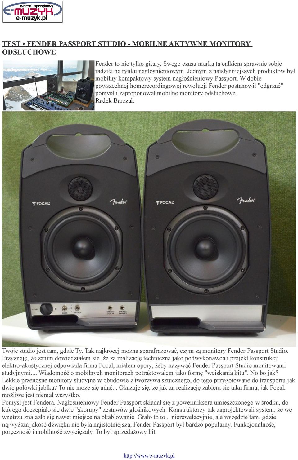 W dobie powszechnej homerecordingowej rewolucji Fender postanowił "odgrzać" pomysł i zaproponował mobilne monitory odsłuchowe. Radek Barczak Twoje studio jest tam, gdzie Ty.