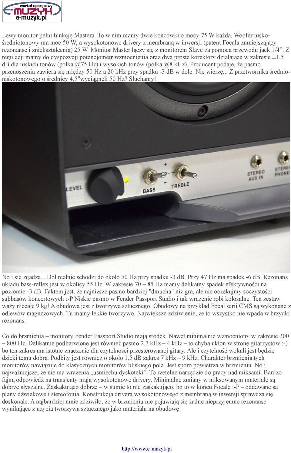 Monitor Master łączy się z monitorem Slave za pomocą przewodu jack 1/4. Z regulacji mamy do dyspozycji potencjometr wzmocnienia oraz dwa proste korektory działające w zakresie ±1.
