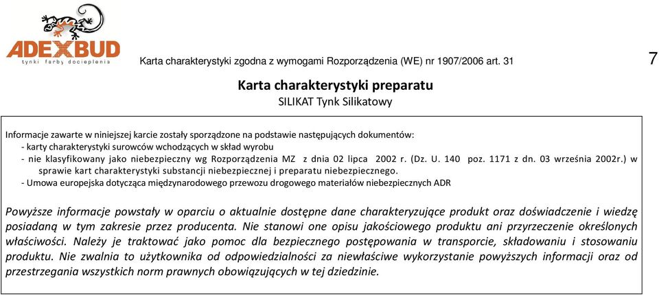 wg Rozporządzenia MZ z dnia 02 lipca 2002 r. (Dz. U. 140 poz. 1171 z dn. 03 września 2002r.) w sprawie kart charakterystyki substancji niebezpiecznej i preparatu niebezpiecznego.