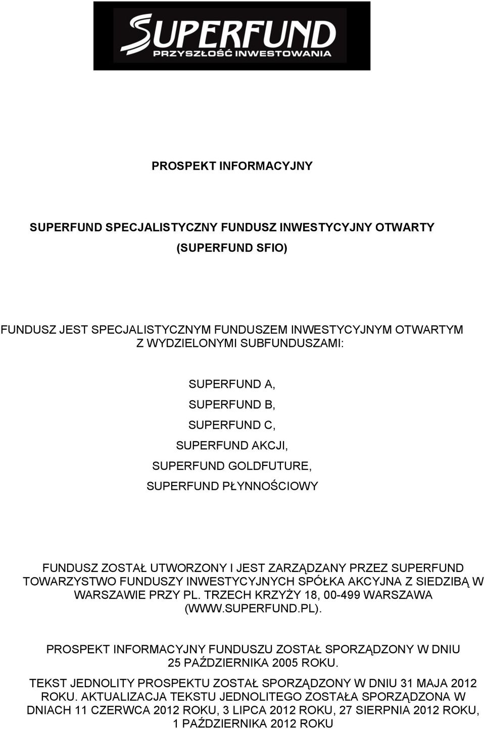 AKCYJNA Z SIEDZIBĄ W WARSZAWIE PRZY PL. TRZECH KRZYŻY 18, 00-499 WARSZAWA (WWW.SUPERFUND.PL). PROSPEKT INFORMACYJNY FUNDUSZU ZOSTAŁ SPORZĄDZONY W DNIU 25 PAŹDZIERNIKA 2005 ROKU.