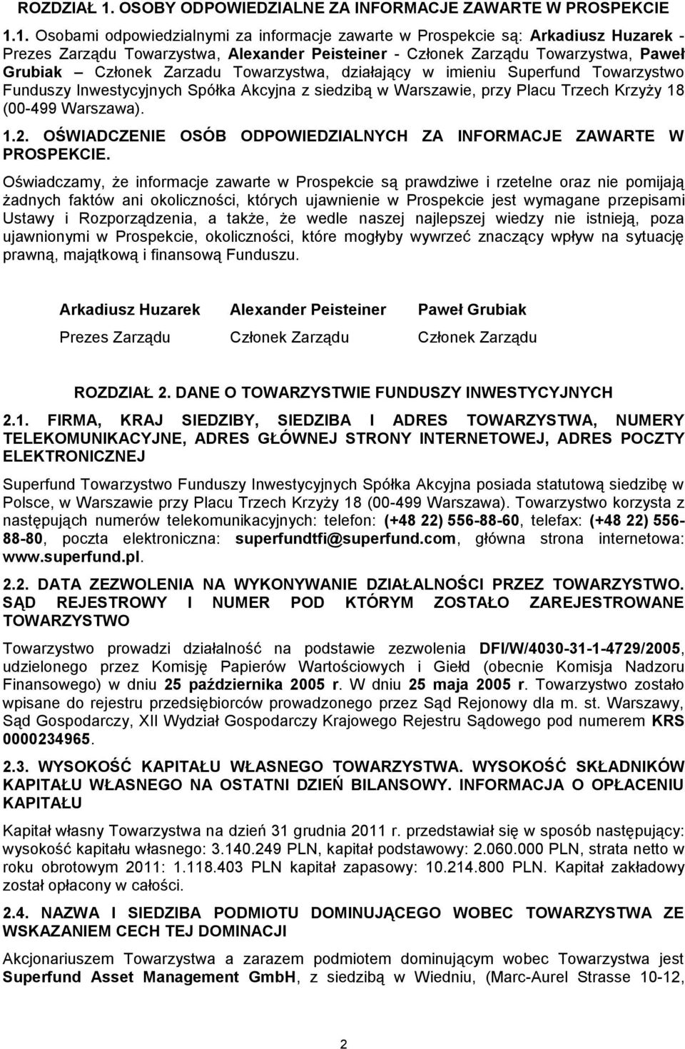 1. Osobami odpowiedzialnymi za informacje zawarte w Prospekcie są: Arkadiusz Huzarek - Prezes Zarządu Towarzystwa, Alexander Peisteiner - Członek Zarządu Towarzystwa, Paweł Grubiak Członek Zarzadu