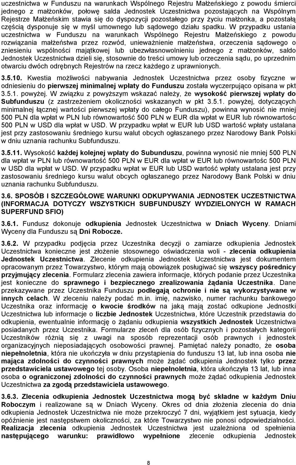 W przypadku ustania uczestnictwa w Funduszu na warunkach Wspólnego Rejestru Małżeńskiego z powodu rozwiązania małżeństwa przez rozwód, unieważnienie małżeństwa, orzeczenia sądowego o zniesieniu