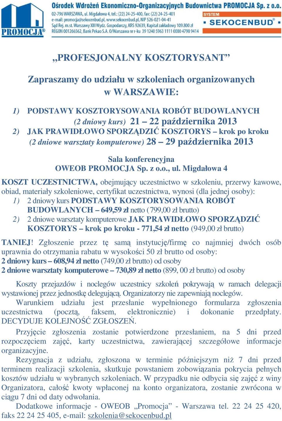 Migdałowa 4 KOSZT UCZESTNICTWA, obejmujący uczestnictwo w szkoleniu, przerwy kawowe, obiad, materiały szkoleniowe, certyfikat uczestnictwa, wynosi (dla jednej osoby): 1) 2 dniowy kurs PODSTAWY