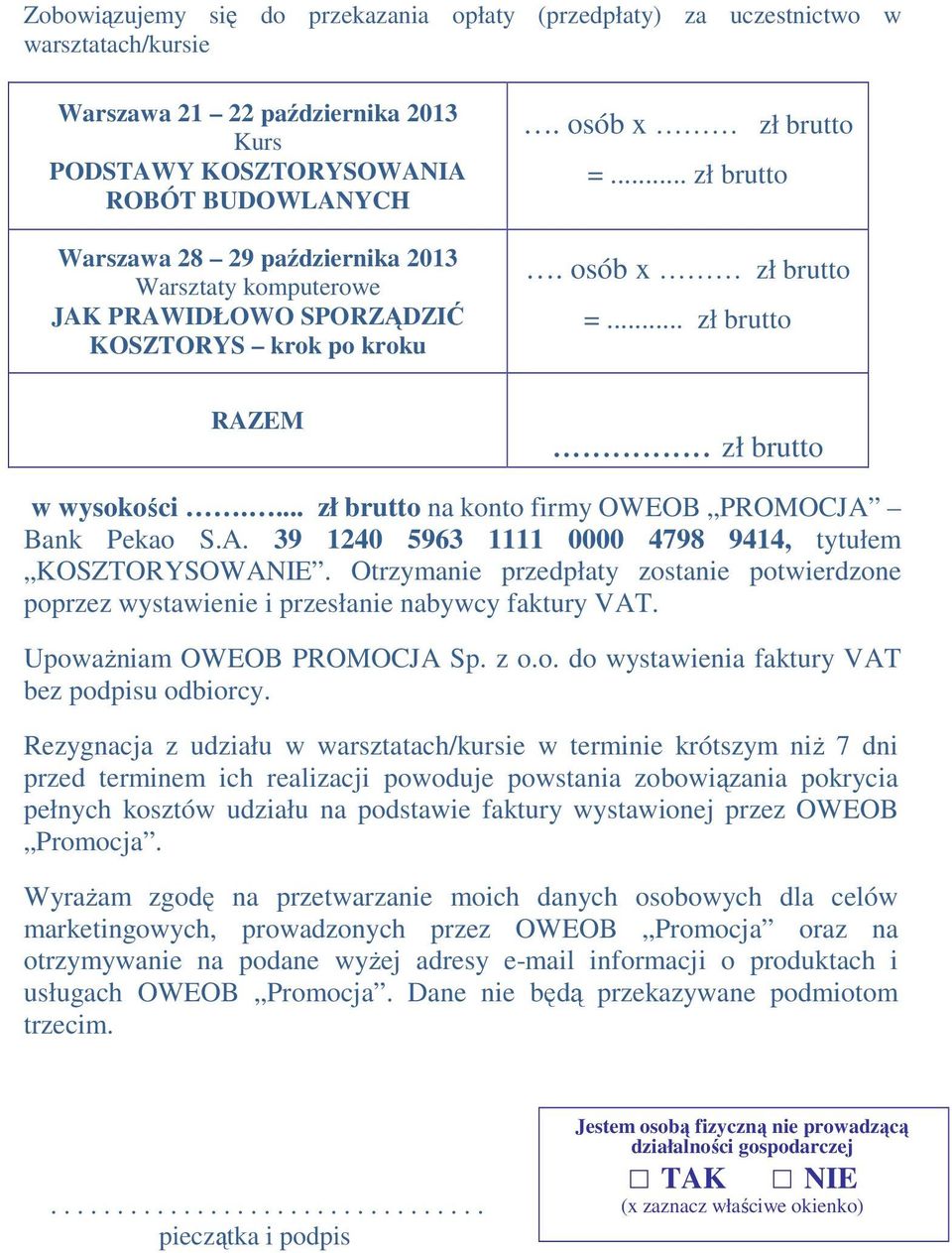 ... zł brutto na konto firmy OWEOB PROMOCJA Bank Pekao S.A. 39 1240 5963 1111 0000 4798 9414, tytułem KOSZTORYSOWANIE.