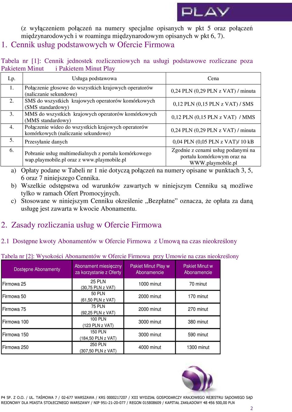 Połączenie głosowe do wszystkich krajowych operatorów (naliczanie sekundowe) 0,24 PLN (0,29 PLN / minuta 2.