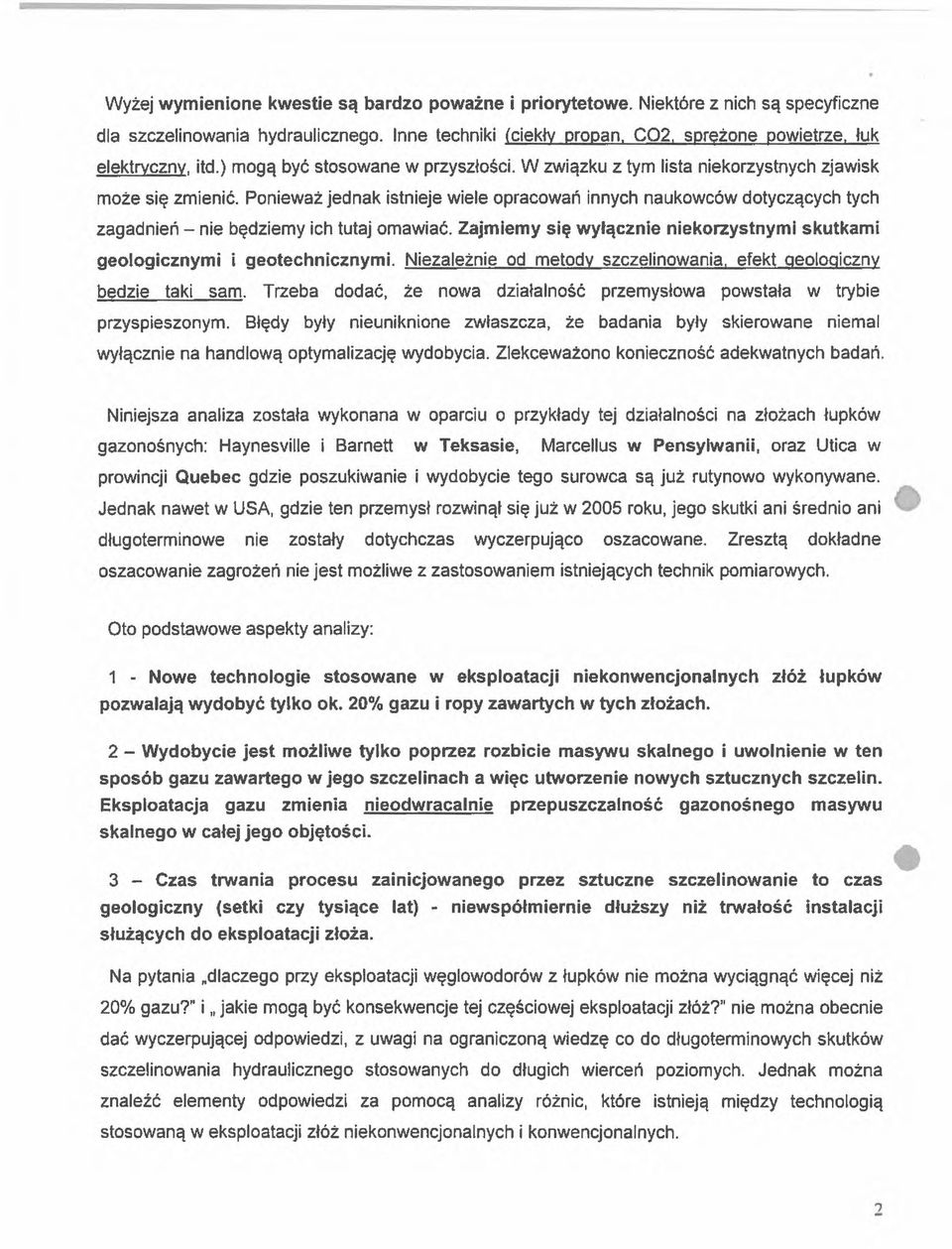 Ponieważ jednak istnieje wiele opracowań innych naukowców dotyczących tych zagadnień nie będziemy ich tutaj omawiać. Zajmiemy się wyłącznie niekorzystnymi skutkami geologicznymi i geotechnicznymi.