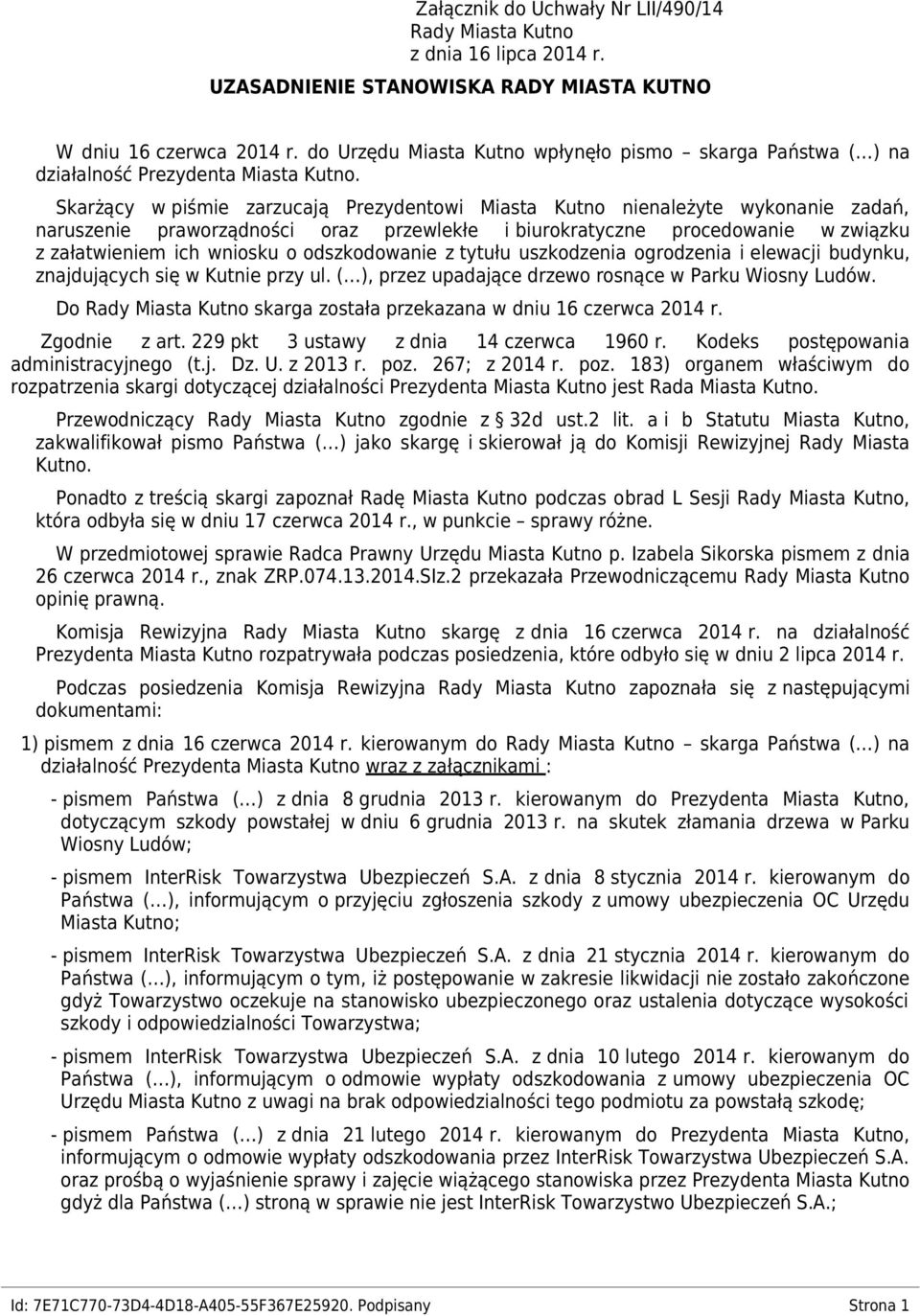 Skarżący w piśmie zarzucają Prezydentowi Miasta Kutno nienależyte wykonanie zadań, naruszenie praworządności oraz przewlekłe i biurokratyczne procedowanie w związku z załatwieniem ich wniosku o