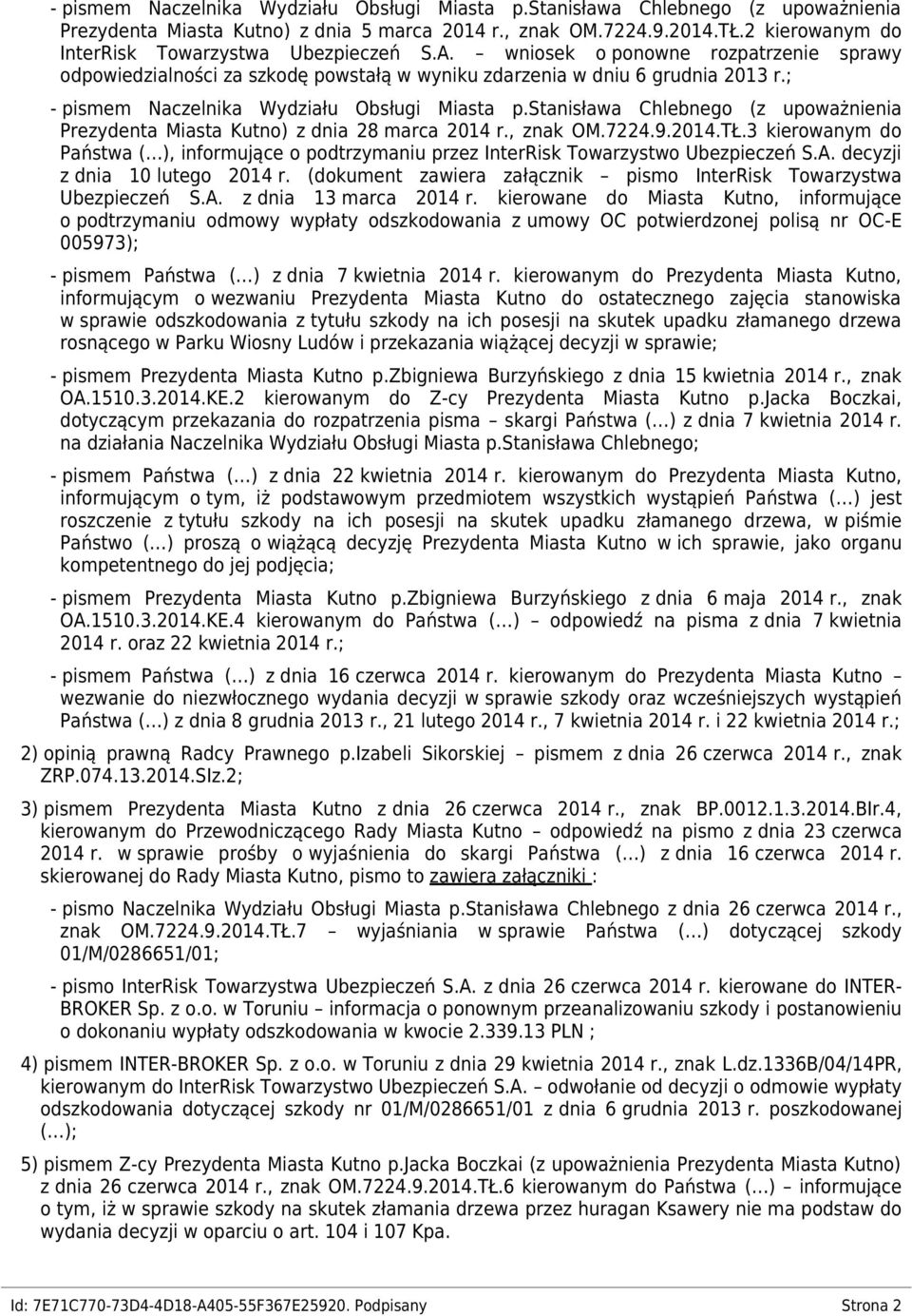 ; - pismem Naczelnika Wydziału Obsługi Miasta p.stanisława Chlebnego (z upoważnienia Prezydenta Miasta Kutno) z dnia 28 marca 2014 r., znak OM.7224.9.2014.TŁ.