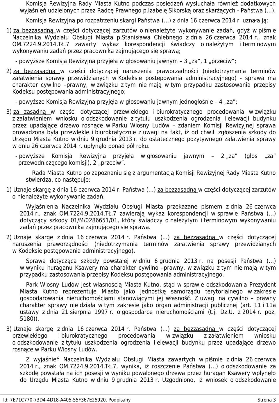 uznała ją: 1) za bezzasadną w części dotyczącej zarzutów o nienależyte wykonywanie zadań, gdyż w piśmie Naczelnika Wydziału Obsługi Miasta p.stanisława Chlebnego z dnia 26 czerwca 2014 r., znak OM.
