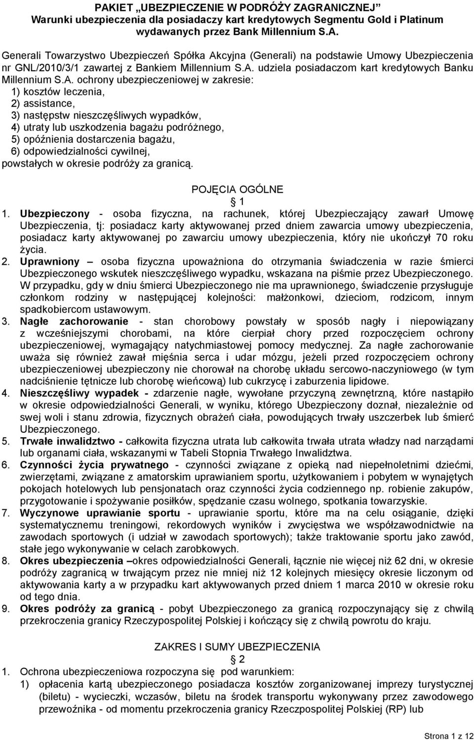 bagażu podróżnego, 5) opóźnienia dostarczenia bagażu, 6) odpowiedzialności cywilnej, powstałych w okresie podróży za granicą. POJĘCIA OGÓLNE 1 1.