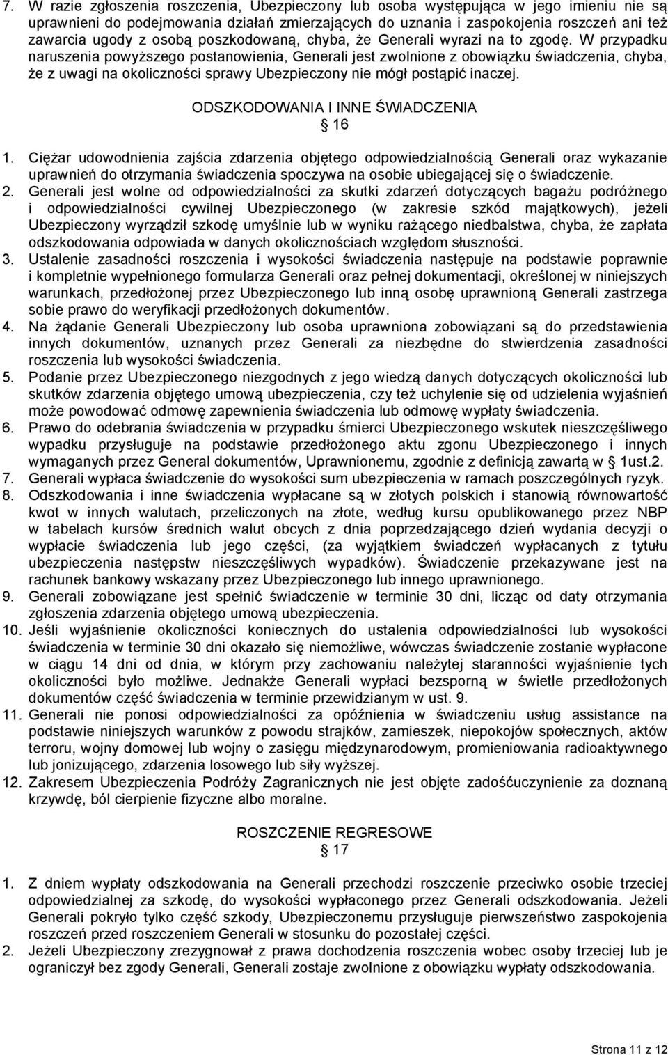 W przypadku naruszenia powyższego postanowienia, Generali jest zwolnione z obowiązku świadczenia, chyba, że z uwagi na okoliczności sprawy Ubezpieczony nie mógł postąpić inaczej.
