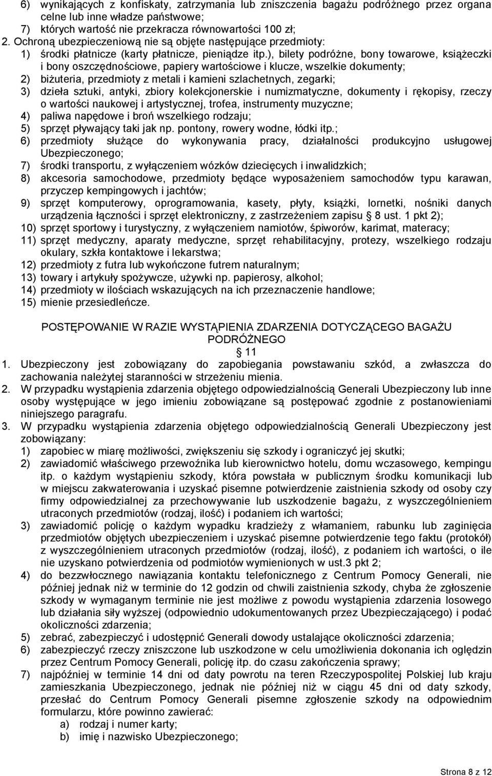 ), bilety podróżne, bony towarowe, książeczki i bony oszczędnościowe, papiery wartościowe i klucze, wszelkie dokumenty; 2) biżuteria, przedmioty z metali i kamieni szlachetnych, zegarki; 3) dzieła