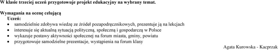 na lekcjach interesuje się aktualną sytuacją polityczną, społeczną i gospodarczą w Polsce wykazuje postawy