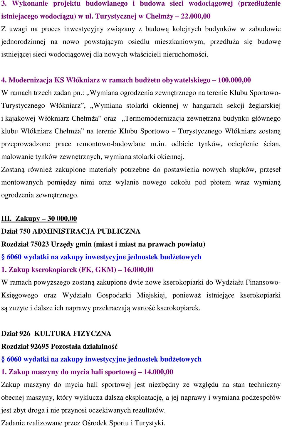 dla nowych właścicieli nieruchomości. 4. Modernizacja KS Włókniarz w ramach budżetu obywatelskiego 100.000,00 W ramach trzech zadań pn.