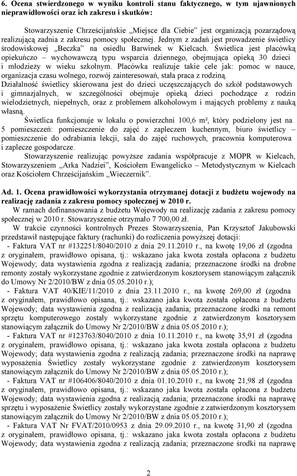 Świetlica jest placówką opiekuńczo wychowawczą typu wsparcia dziennego, obejmująca opieką 30 dzieci i młodzieży w wieku szkolnym.