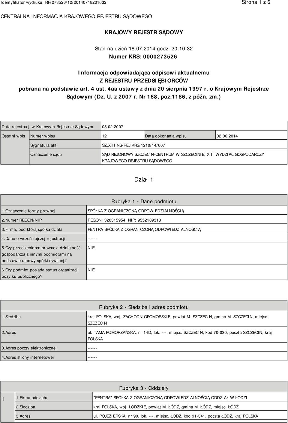 o Krajowym Rejestrze Sądowym (Dz. U. z 2007 r. Nr 168, poz.1186, z późn. zm.) Data rejestracji w Krajowym Rejestrze Sądowym 05.02.2007 Ostatni wpis Numer wpisu 12 Data dokonania wpisu 02.06.