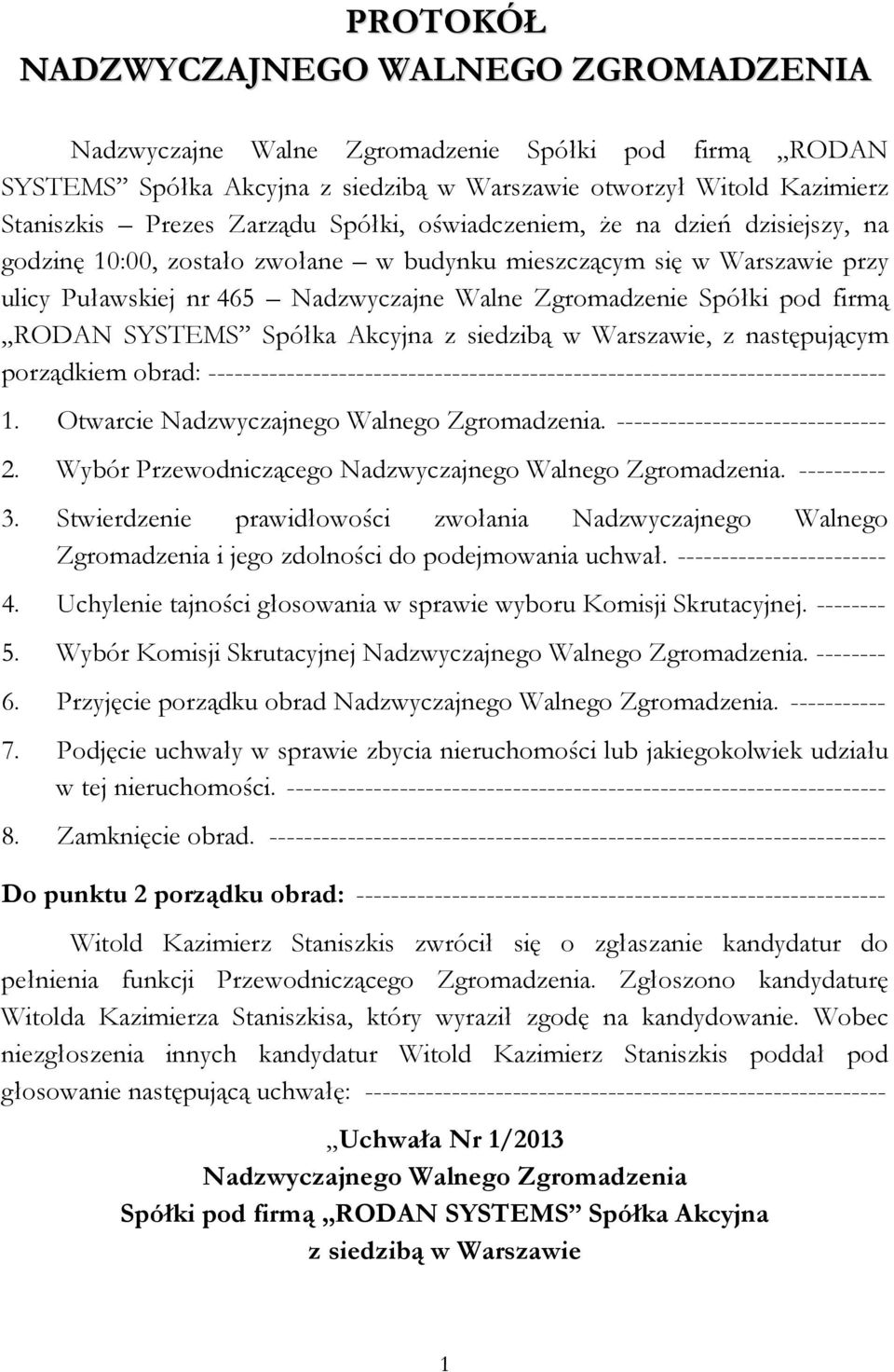 Akcyjna, z następującym porządkiem obrad: ------------------------------------------------------------------------------ 1. Otwarcie. ------------------------------- 2. Wybór Przewodniczącego.