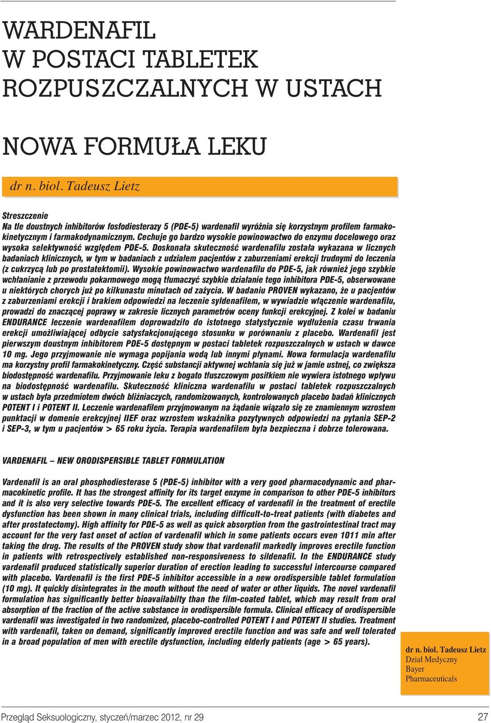 Cechuje go bardzo wysokie powinowactwo do enzymu docelowego oraz wysoka selektywnoêç wzgl dem PDE-5.