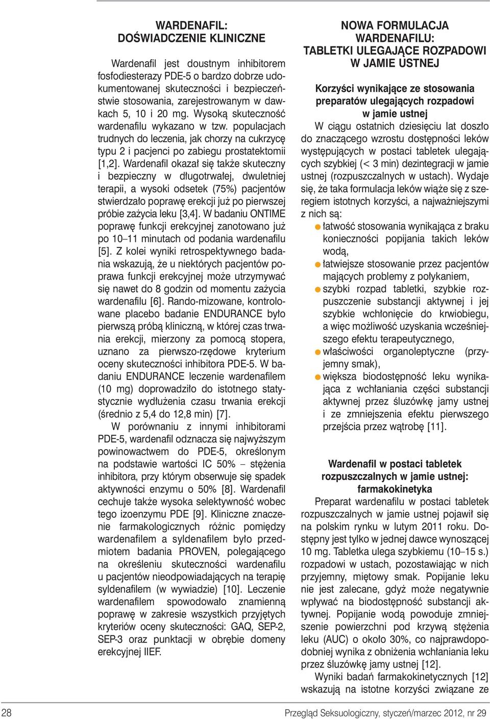 Wardenafil okaza si tak e skuteczny i bezpieczny w d ugotrwa ej, dwuletniej terapii, a wysoki odsetek (75%) pacjentów stwierdza o popraw erekcji ju po pierwszej próbie za ycia leku [3,4].