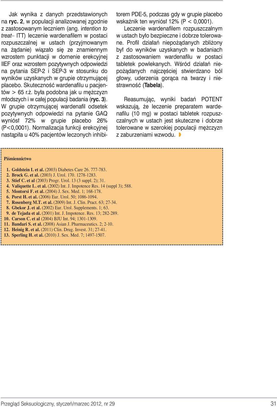 pozytywnych odpowiedzi na pytania SEP-2 i SEP-3 w stosunku do wyników uzyskanych w grupie otrzymujàcej placebo. SkutecznoÊç wardenafilu u pacjentów > 65 r.