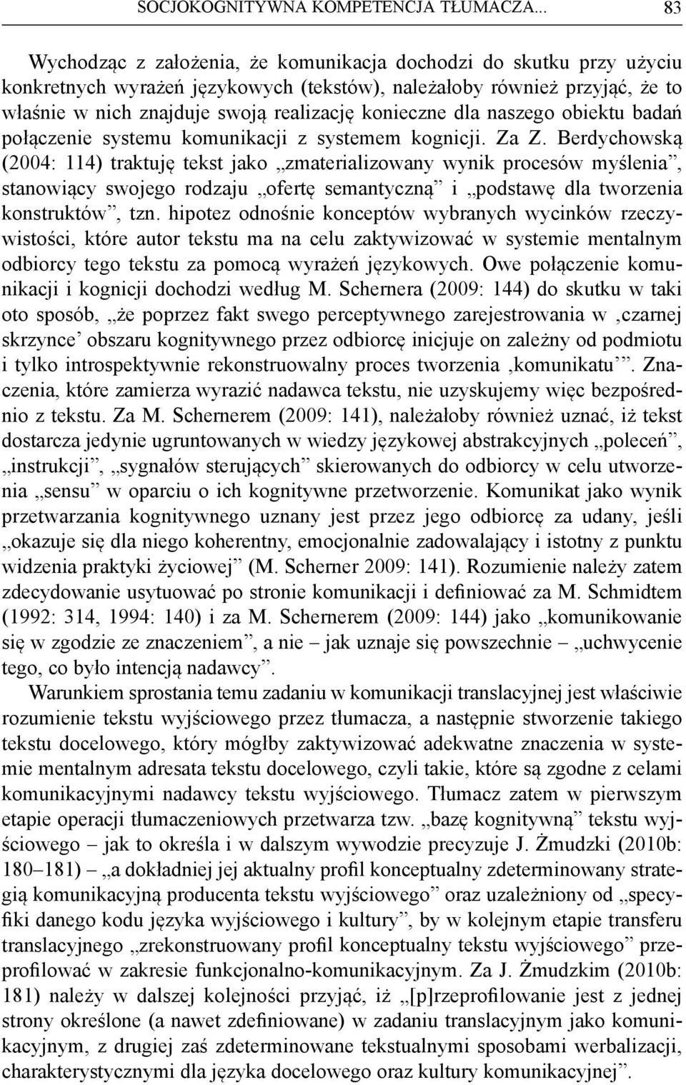 konieczne dla naszego obiektu badań połączenie systemu komunikacji z systemem kognicji. Za Z.