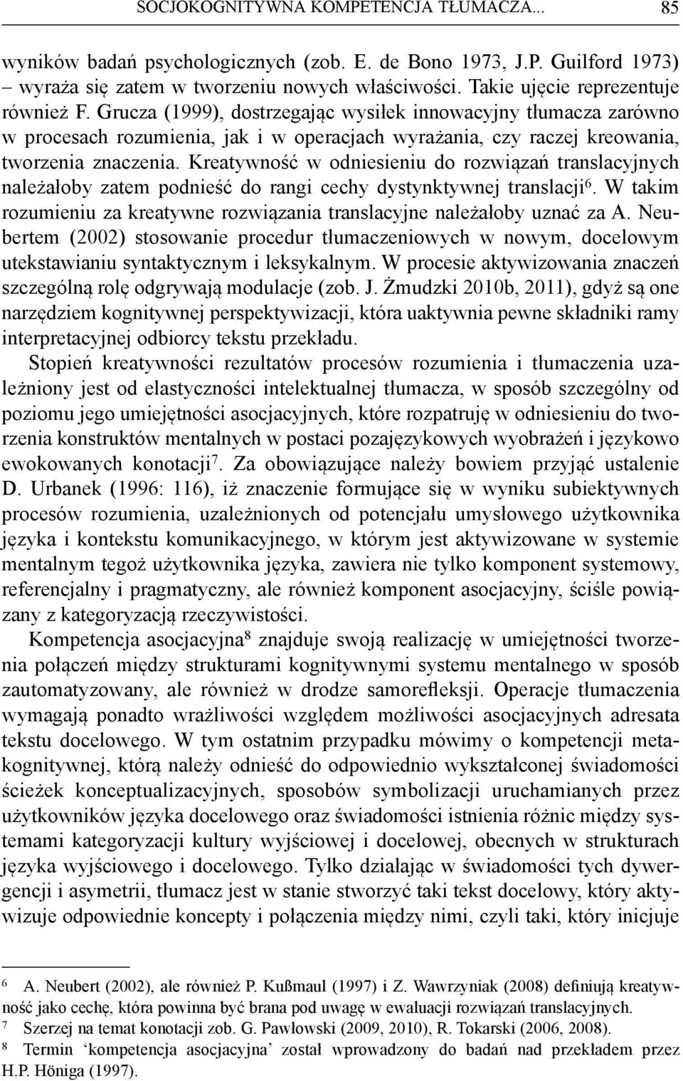 Kreatywność w odniesieniu do rozwiązań translacyjnych należałoby zatem podnieść do rangi cechy dystynktywnej translacji 6.