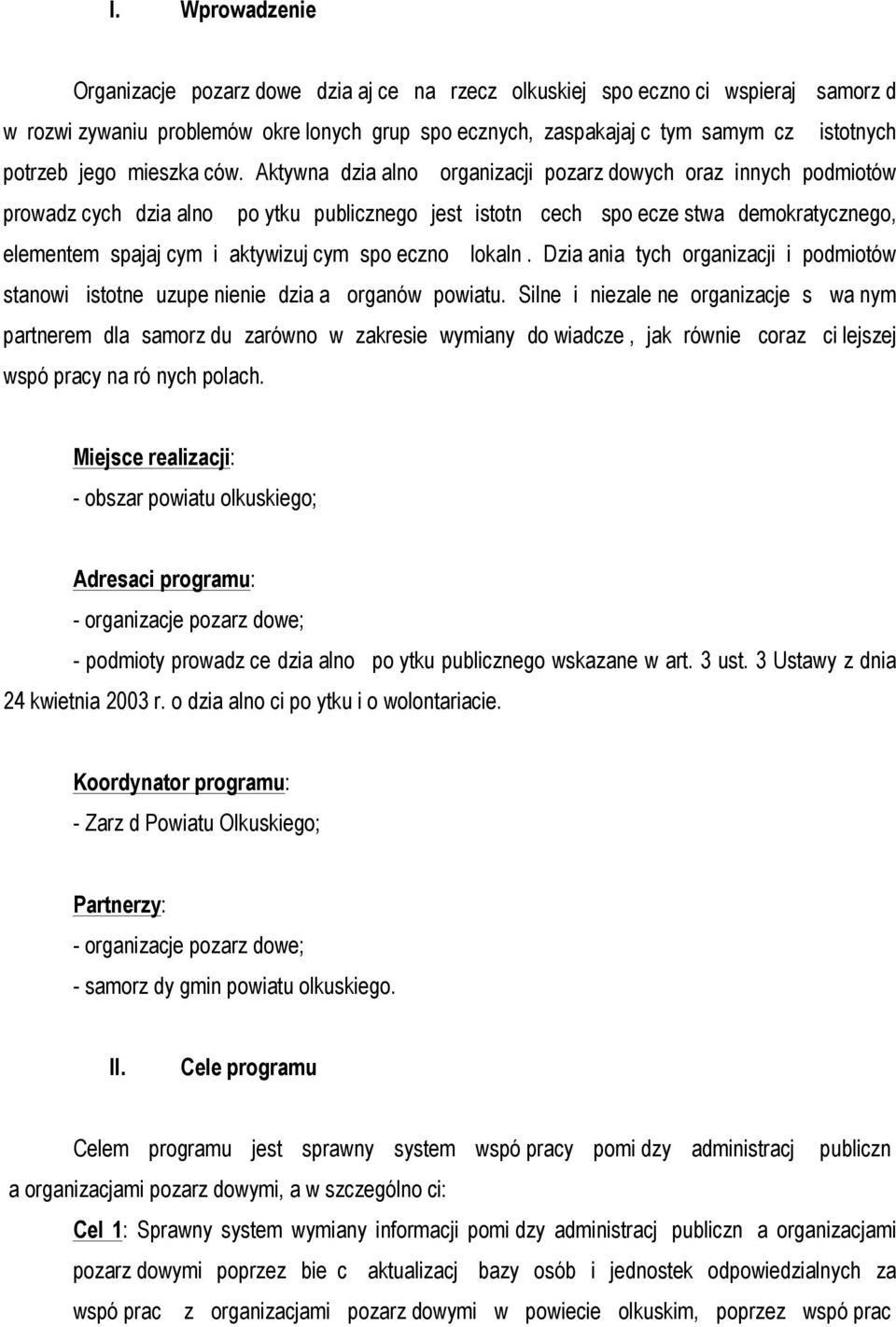 Aktywna dzia alno organizacji pozarz dowych oraz innych podmiotów prowadz cych dzia alno po ytku publicznego jest istotn cech spo ecze stwa demokratycznego, elementem spajaj cym i aktywizuj cym spo