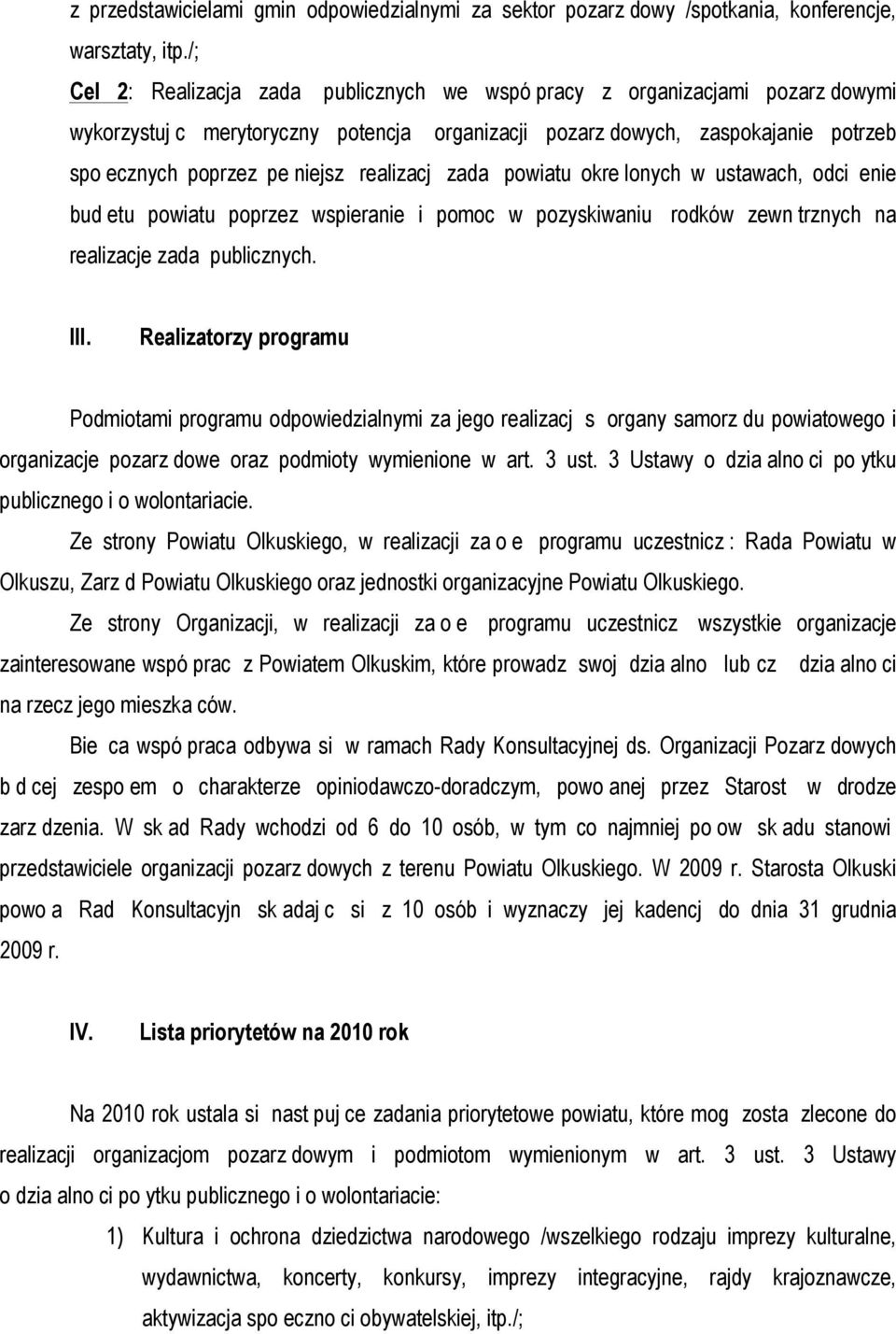 realizacj zada powiatu okre lonych w ustawach, odci enie bud etu powiatu poprzez wspieranie i pomoc w pozyskiwaniu rodków zewn trznych na realizacje zada publicznych. III.