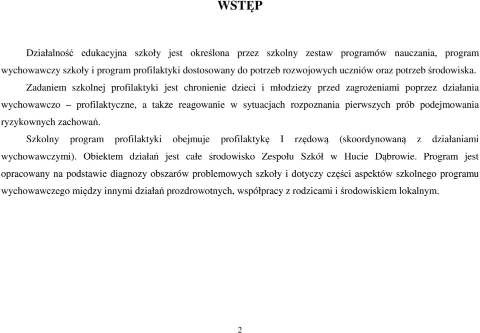 Zadaniem szkolnej profilaktyki jest chronienie dzieci i młodzieży przed zagrożeniami poprzez działania wychowawczo profilaktyczne, a także reagowanie w sytuacjach rozpoznania pierwszych prób