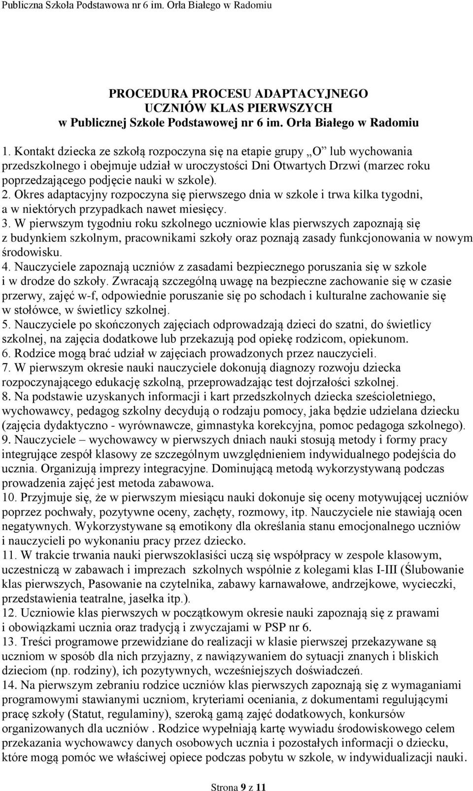 Okres adaptacyjny rozpoczyna się pierwszego dnia w szkole i trwa kilka tygodni, a w niektórych przypadkach nawet miesięcy. 3.