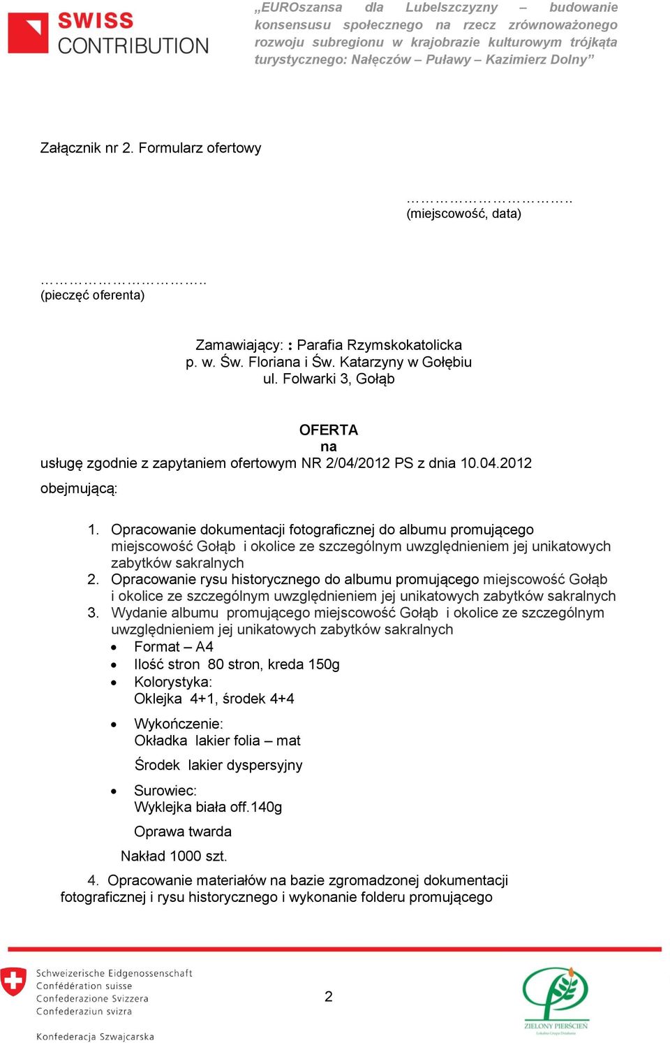 Opracowanie dokumentacji fotograficznej do albumu promującego miejscowość Gołąb i okolice ze szczególnym uwzględnieniem jej unikatowych zabytków sakralnych.
