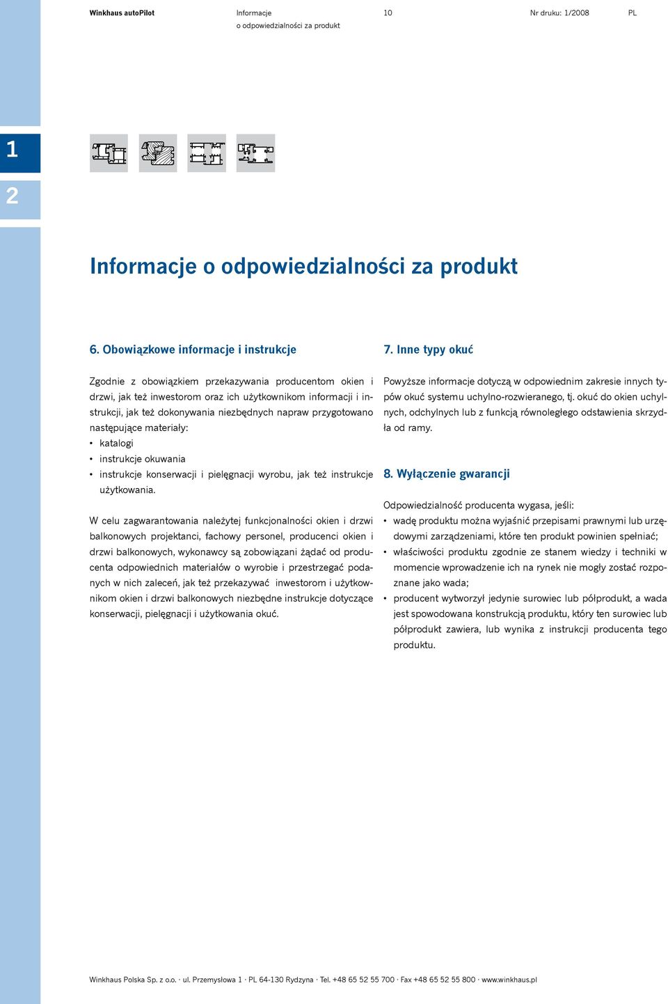 następujące materiały: katalogi instrukcje okuwania instrukcje konserwacji i pielęgnacji wyrobu, jak też instrukcje użytkowania.