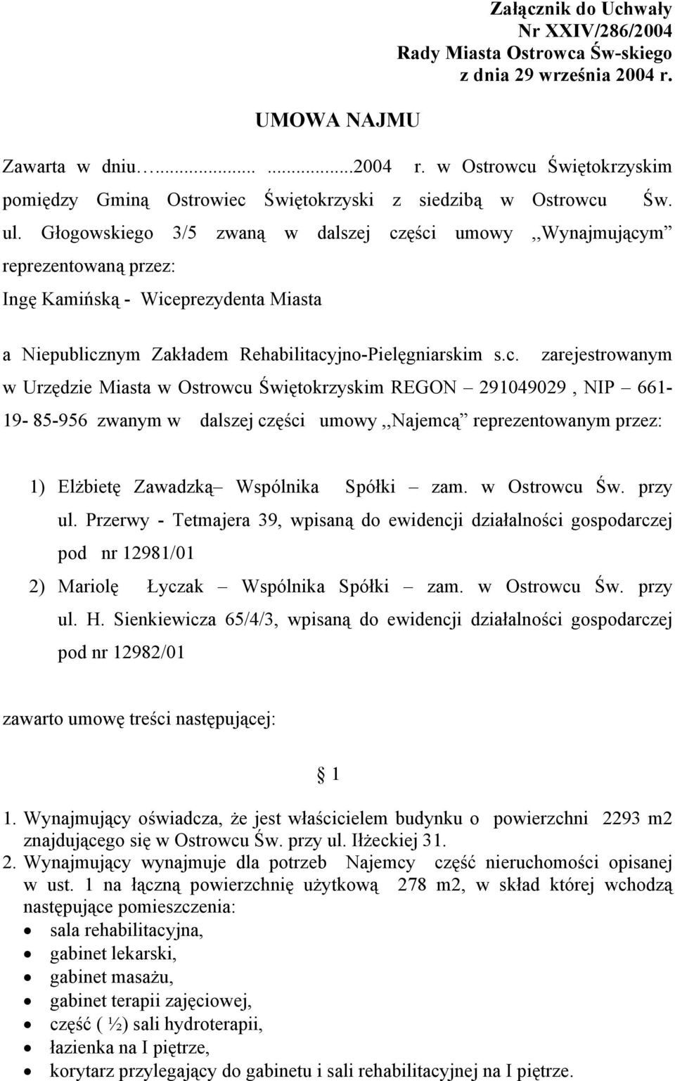 ęści umowy,,wynajmującym reprezentowaną przez: Ingę Kamińską - Wiceprezydenta Miasta Św. a Niepublicznym Zakładem Rehabilitacyjno-Pielęgniarskim s.c. zarejestrowanym w Urzędzie Miasta w Ostrowcu