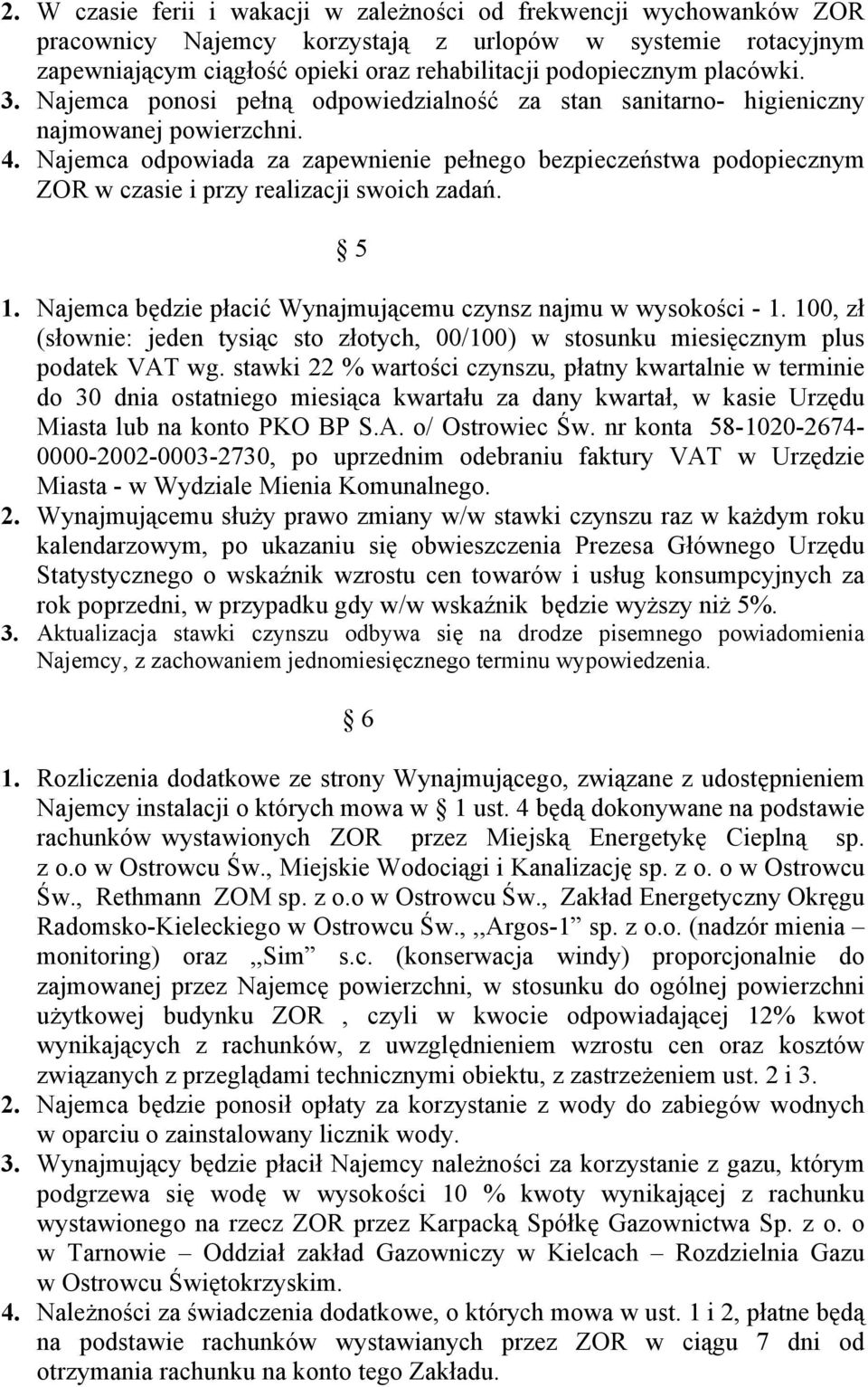 Najemca odpowiada za zapewnienie pełnego bezpieczeństwa podopiecznym ZOR w czasie i przy realizacji swoich zadań. 5 1. Najemca będzie płacić Wynajmującemu czynsz najmu w wysokości - 1.