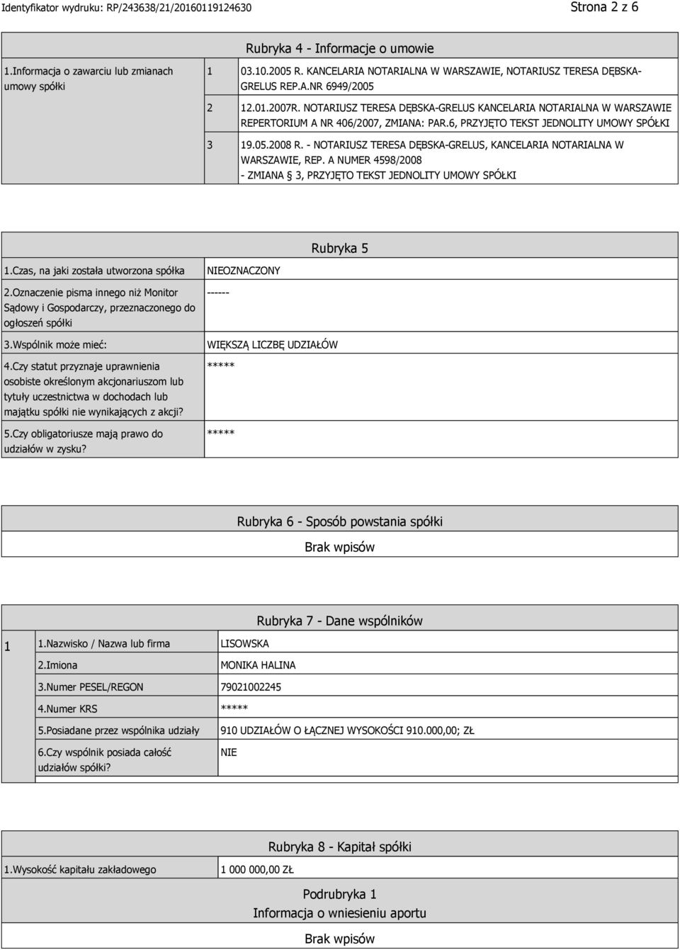- NOTARIUSZ TERESA DĘBSKA-GRELUS, KANCELARIA NOTARIALNA W WARSZAWIE, REP. A NUMER 4598/2008 - ZMIANA 3, PRZYJĘTO TEKST JEDNOLITY UMOWY SPÓŁKI Rubryka 5 1.Czas, na jaki została utworzona spółka 2.