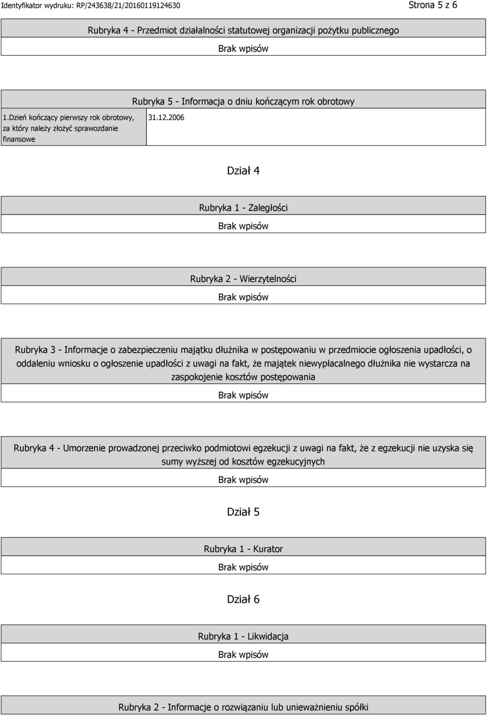 2006 Dział 4 Rubryka 1 - Zaległości Rubryka 2 - Wierzytelności Rubryka 3 - Informacje o zabezpieczeniu majątku dłużnika w postępowaniu w przedmiocie ogłoszenia upadłości, o oddaleniu wniosku o