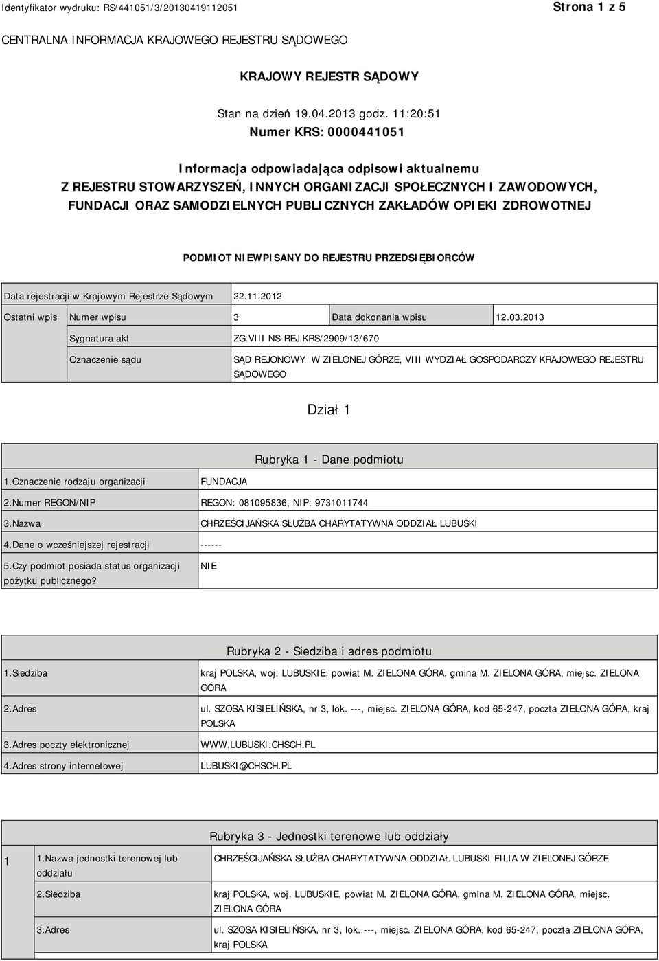 OPIEKI ZDROWOTNEJ PODMIOT NIEWPISANY DO REJESTRU PRZEDSIĘBIORCÓW Data rejestracji w Krajowym Rejestrze Sądowym 22.11.2012 Ostatni wpis Numer wpisu 3 Data dokonania wpisu 12.03.