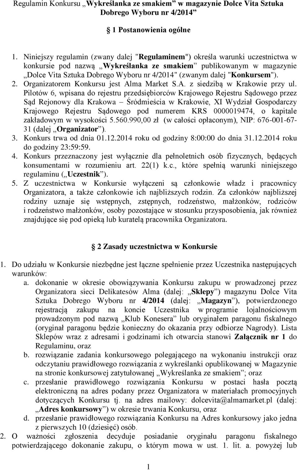 dalej "Konkursem"). 2. Organizatorem Konkursu jest Alma Market S.A. z siedzibą w Krakowie przy ul.