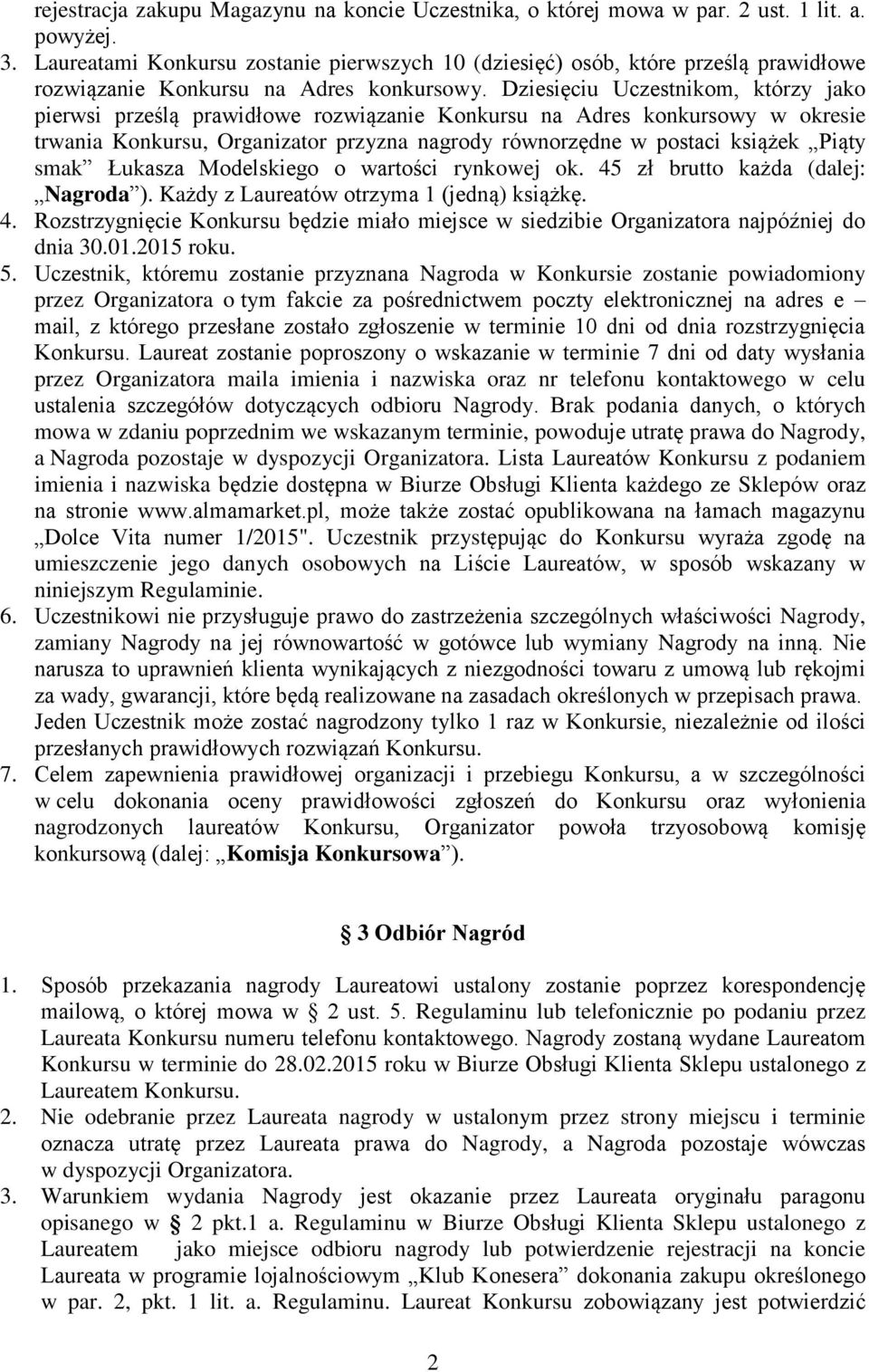 Dziesięciu Uczestnikom, którzy jako pierwsi prześlą prawidłowe rozwiązanie Konkursu na Adres konkursowy w okresie trwania Konkursu, Organizator przyzna nagrody równorzędne w postaci książek Piąty