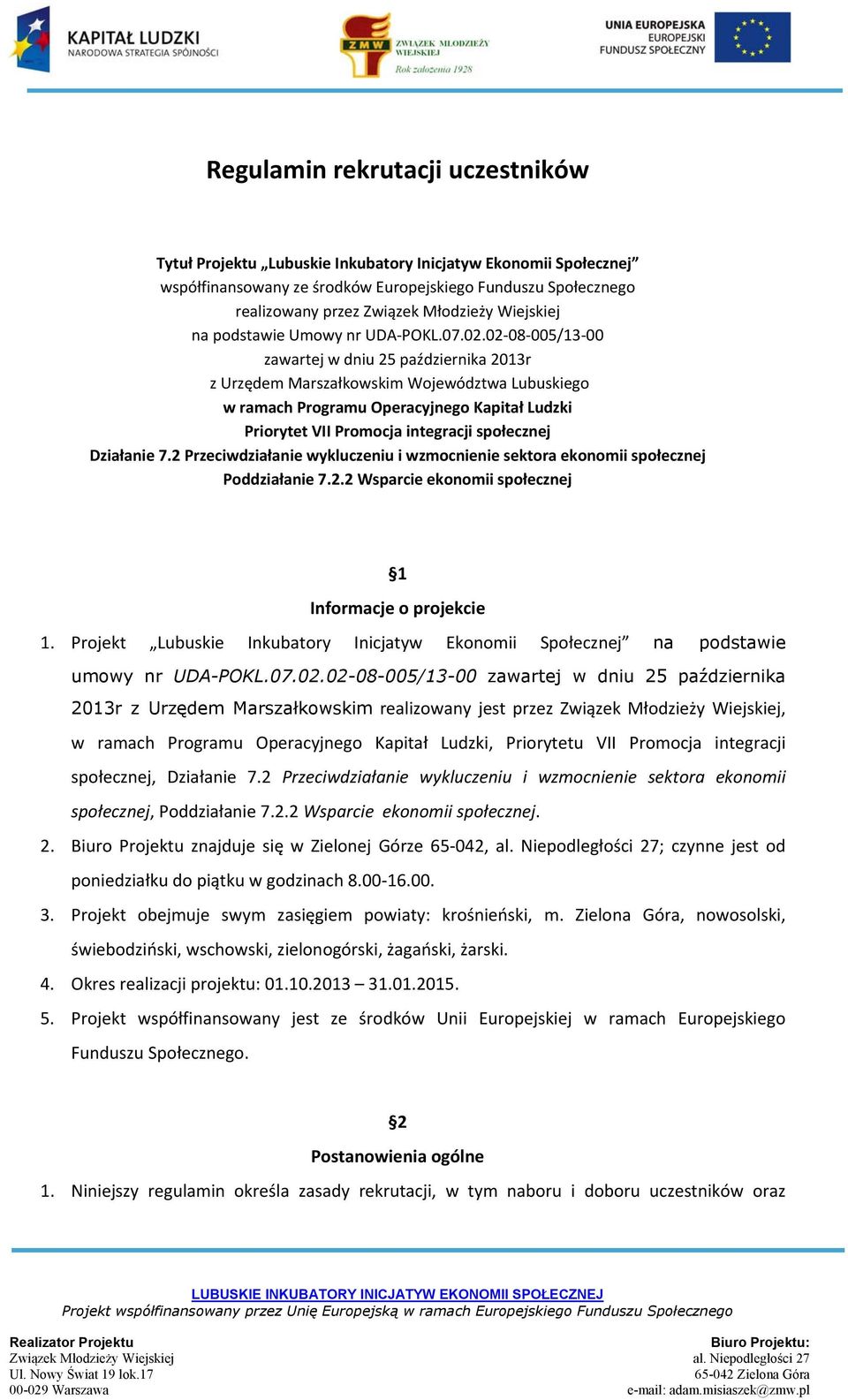 02 08 005/13 00 zawartej w dniu 25 października 2013r z Urzędem Marszałkowskim Województwa Lubuskiego w ramach Programu Operacyjnego Kapitał Ludzki Priorytet VII Promocja integracji społecznej