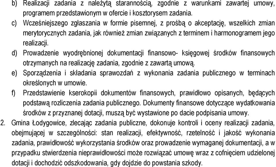 d) Prowadzenie wyodrębnionej dokumentacji finansowo- księgowej środków finansowych otrzymanych na realizację zadania, zgodnie z zawartą umową.