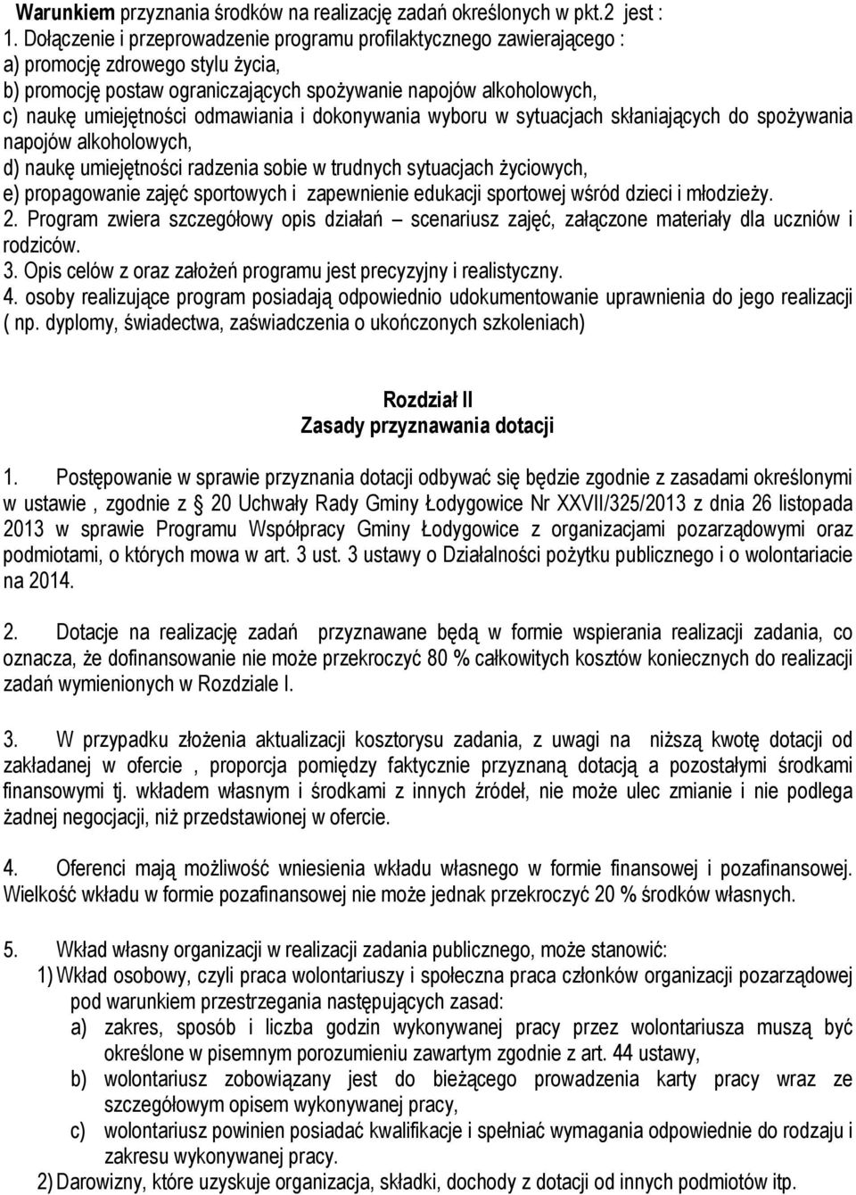 odmawiania i dokonywania wyboru w sytuacjach skłaniających do spożywania napojów alkoholowych, d) naukę umiejętności radzenia sobie w trudnych sytuacjach życiowych, e) propagowanie zajęć sportowych i