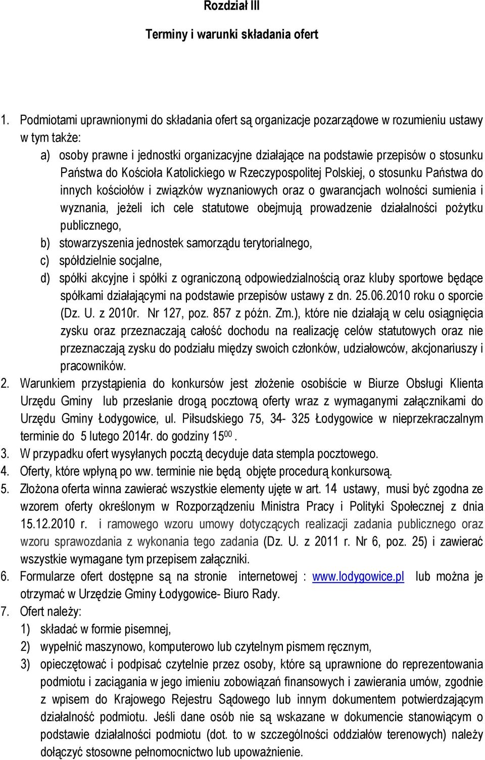 do Kościoła Katolickiego w Rzeczypospolitej Polskiej, o stosunku Państwa do innych kościołów i związków wyznaniowych oraz o gwarancjach wolności sumienia i wyznania, jeżeli ich cele statutowe