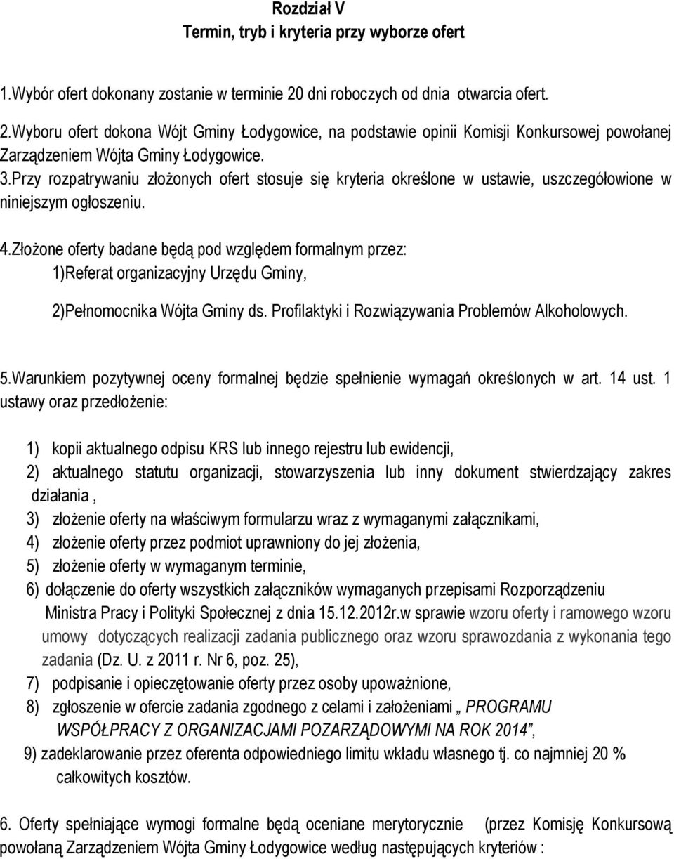 Przy rozpatrywaniu złożonych ofert stosuje się kryteria określone w ustawie, uszczegółowione w niniejszym ogłoszeniu. 4.